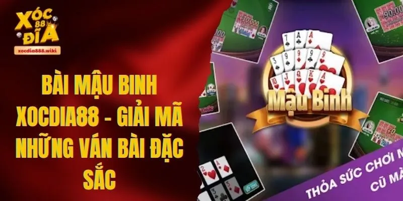 Bài mậu binh XOCDIA88 - Giải mã những ván bài đặc sắc