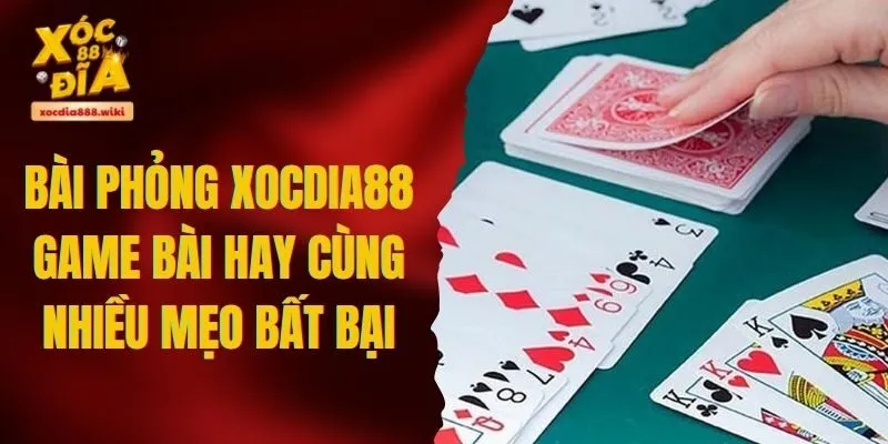 Bài Phỏng XOCDIA88 - Game bài hay cùng nhiều mẹo bất bại