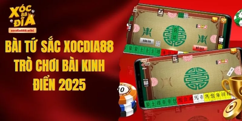 Bài tứ sắc XOCDIA88 - Trò chơi bài kinh điển ăn khách nhất 2025
