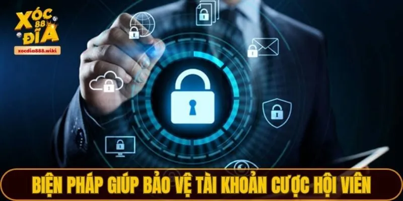 Biện pháp giúp bảo vệ tài khoản cược hội viên