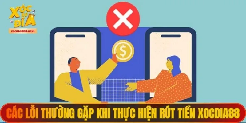 Các lỗi thường gặp khi thực hiện rút tiền XOCDIA88