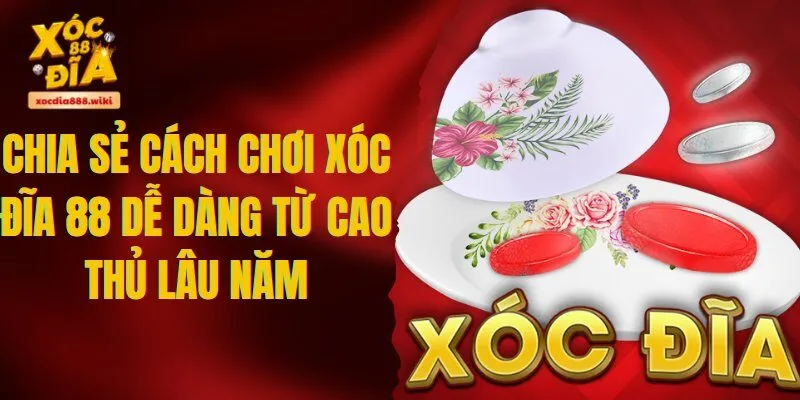 Cách chơi Xóc Đĩa 88