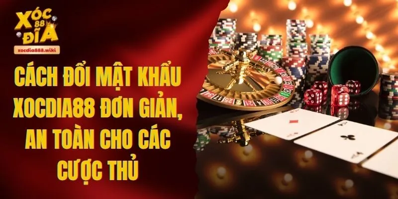 Cách Đổi Mật Khẩu Xocdia88