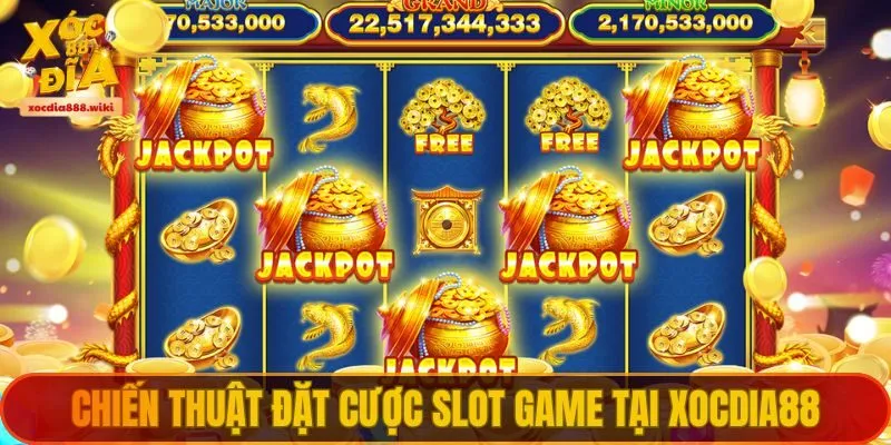 Chiến thuật đặt cược slot game tại XOCDIA88