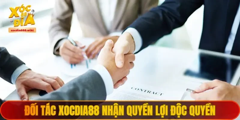 Đối tác XOCDIA88 nhận quyền lợi độc quyền