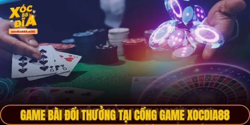Game bài đổi thưởng tại cổng game XOCDIA88