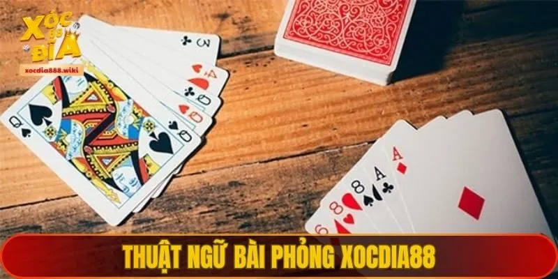 Giải thích các thuật ngữ thường gặp trong game bài phỏng XOCDIA88