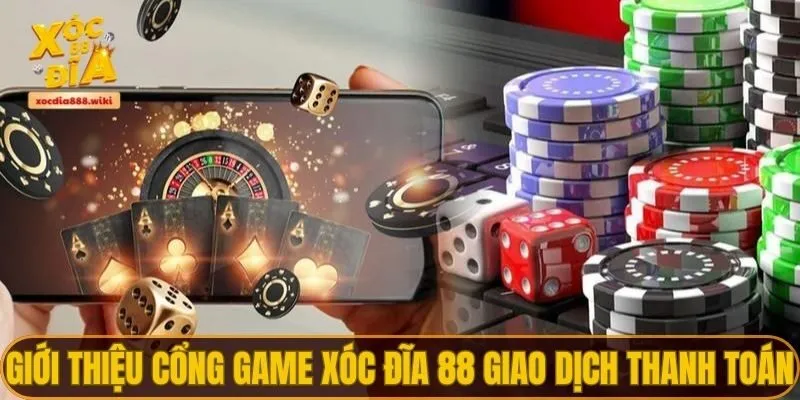 Giới thiệu cổng game Xóc Đĩa 88 về giao dịch thanh toán