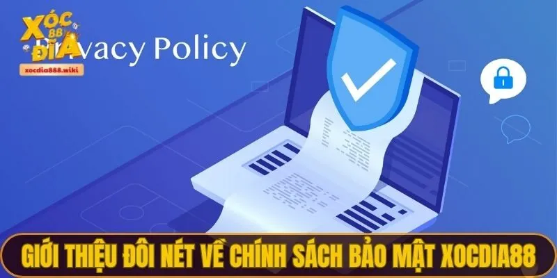 Giới thiệu đôi nét về chính sách bảo mật XOCDIA88
