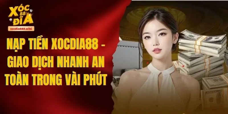 Nạp Tiền XOCDIA88