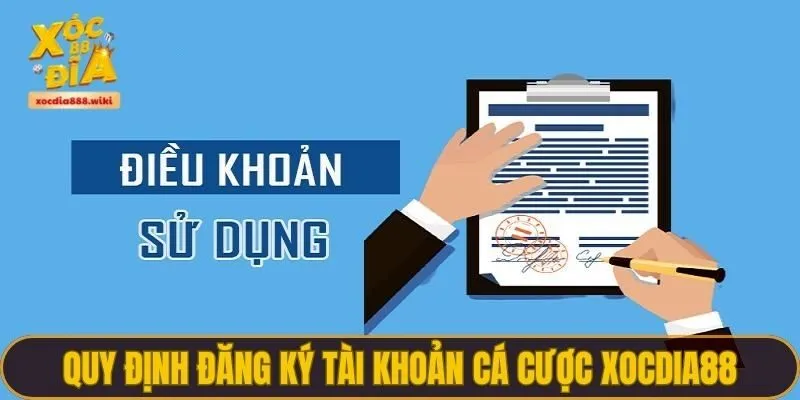Quy định đăng ký tài khoản cá cược XOCDIA88
