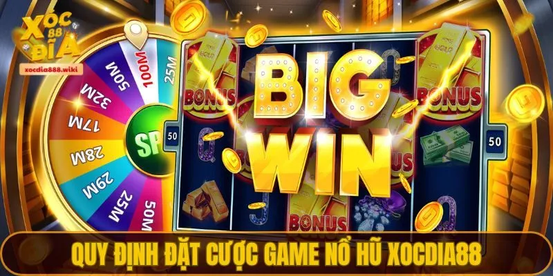 Quy định đặt cược game nổ hũ XOCDIA88