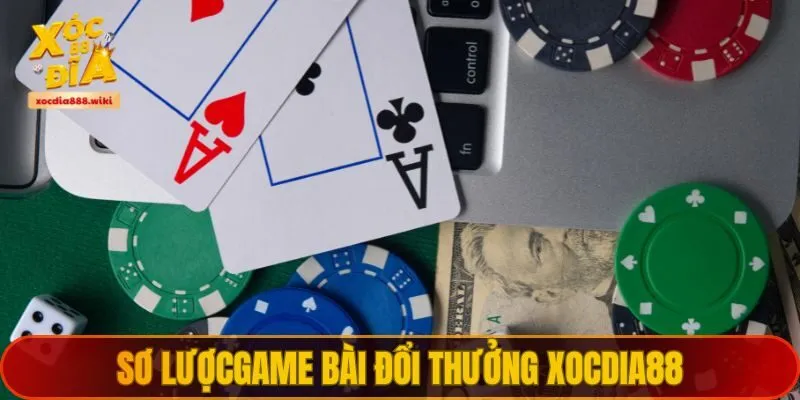 Sơ lược game bài đổi thưởng XOCDIA88
