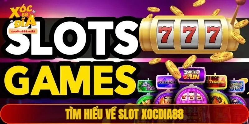 Tìm hiểu về Slot XOCDIA88